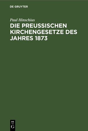 Die preußischen Kirchengesetze des Jahres 1873 von Hinschius,  Paul