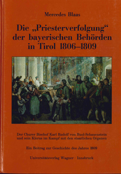 Die Priesterverfolgung der bayerischen Behörden in Tirol 1806-1809 von Blaas,  Mercedes