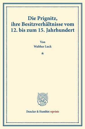 Die Prignitz, ihre Besitzverhältnisse vom 12. bis zum 15. Jahrhundert. von Luck,  Walther