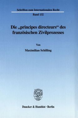 Die „principes directeurs“ des französischen Zivilprozesses. von Schilling,  Maximilian