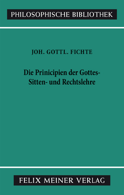 Die Principien der Gottes-, Sitten- und Rechtslehre von Fichte,  Johann Gottlieb, Lauth,  Reinhard