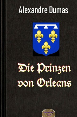 Die Prinzen von Orleans von Dumas d.Ä.,  Alexandre