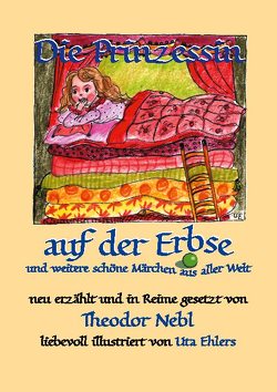 Die Prinzessin auf der Erbse, und weitere schöne Märchen aus aller Welt von Ehlers,  Uta, Nebl,  Theodor