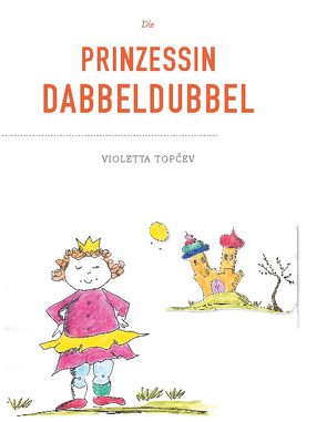Die Prinzessin Dabbeldubbel von Topcev,  Violetta