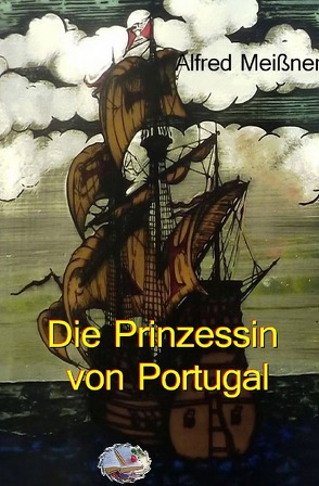 Die Prinzessin von Portugal von Meißner,  Alfred