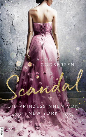 Die Prinzessinnen von New York – Scandal von Godbersen,  Anna, Weyer,  Franziska
