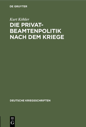 Die Privatbeamtenpolitik nach dem Kriege von Köhler,  Kurt