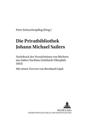Die Privatbibliothek Johann Michael Sailers von Scheuchenpflug,  Peter