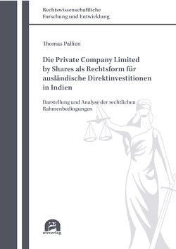 Die Private Company Limited by Shares als Rechtsform für ausländische Direktinvestitionen in Indien von Pallien,  Thomas