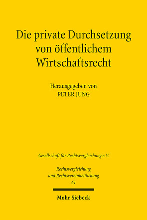 Die private Durchsetzung von öffentlichem Wirtschaftsrecht von Jung,  Peter