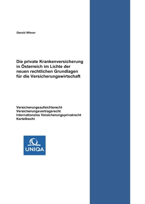 Die private Krankenversicherung in Österreich im Lichte der neuen rechtlichen Grundlagen für die Versicherungswirtschaft von Wieser,  Gerald