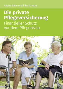 Die private Pflegeversicherung von Schulze,  Eike, Stein,  Annette
