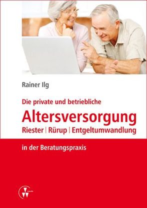 Die private und betriebliche Altersversorgung von Ilg,  Rainer