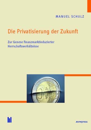 Die Privatisierung der Zukunft von Schulz,  Manuel