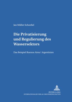 Die Privatisierung und Regulierung des Wassersektors von Müller-Scheeßel,  Jan