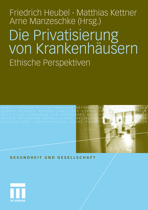 Die Privatisierung von Krankenhäusern von Heubel,  Friedrich, Kettner,  Matthias, Manzeschke,  Arne