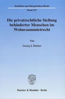Die privatrechtliche Stellung behinderter Menschen im Wohnraummietrecht. von Decker,  Georg J.