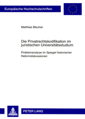 Die Privatrechtskodifikation im juristischen Universitätsstudium von Bäumer,  Matthias