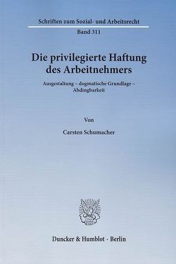 Die privilegierte Haftung des Arbeitnehmers. von Schumacher,  Carsten