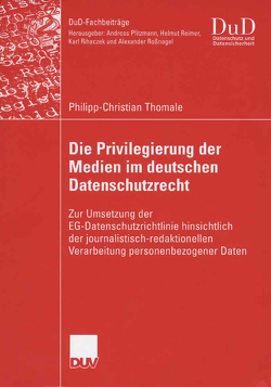 Die Privilegierung der Medien im deutschen Datenschutzrecht von Roßnagel,  Prof. Dr. Alexander, Thomale,  Philipp-Christian
