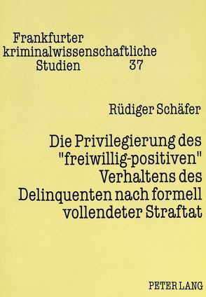 Die Privilegierung des «freiwillig-positiven» Verhaltens des Delinquenten nach formell vollendeter Straftat von Schäfer,  Rüdiger