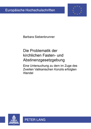 Die Problematik der kirchlichen Fasten- und Abstinenzgesetzgebung von Siebenbrunner,  Barbara