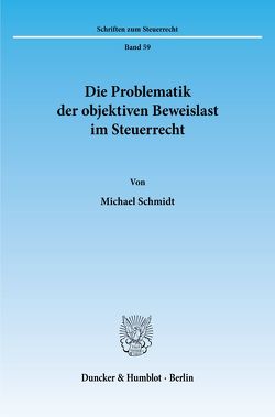 Die Problematik der objektiven Beweislast im Steuerrecht. von Schmidt,  Michael