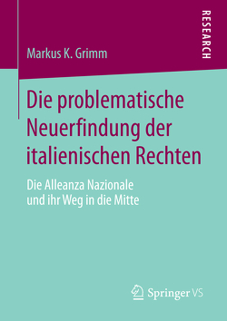 Die problematische Neuerfindung der italienischen Rechten von Grimm,  Markus K.
