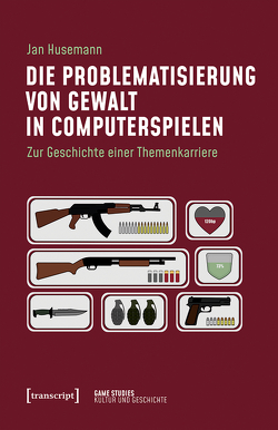 Die Problematisierung von Gewalt in Computerspielen von Husemann,  Jan