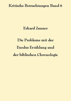 Die Probleme mit der Exodus Erzählung und der biblischen Chronologie von Zauner,  Erhard