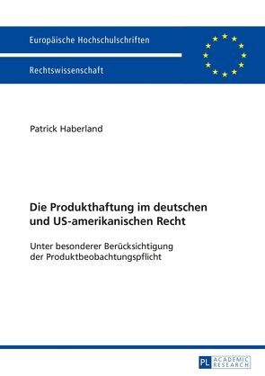 Die Produkthaftung im deutschen und US-amerikanischen Recht von Haberland,  Patrick