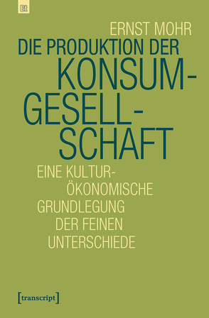 Die Produktion der Konsumgesellschaft von Mohr,  Ernst