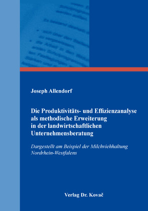 Die Produktivitäts- und Effizienzanalyse als methodische Erweiterung in der landwirtschaftlichen Unternehmensberatung von Allendorf,  Joseph