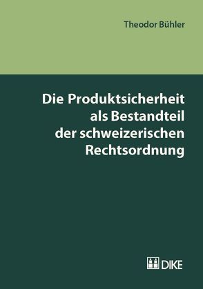 Die Produktsicherheit als Bestandteil der schweizerischen Rechtsordnung von Bühler,  Theodor