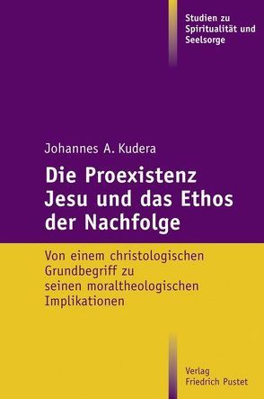Die Proexistenz Jesu und das Ethos der Nachfolge von Kudera,  Johannes A.