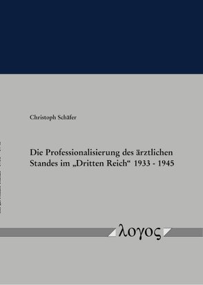Die Professionalisierung des ärztlichen Standes im „Dritten Reich“ 1933 – 1945 von Schaefer,  Christoph