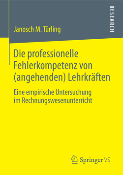 Die professionelle Fehlerkompetenz von (angehenden) Lehrkräften von Türling,  Janosch M.