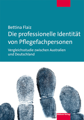 Die professionelle Identität von Pflegefachpersonen von Flaiz,  Bettina