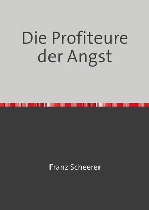 Die Profiteure der Angst von Scheerer,  Franz