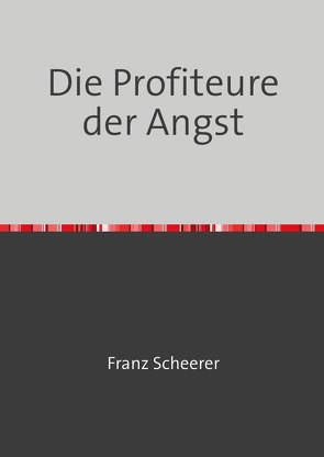 Die Profiteure der Angst von Scheerer,  Franz