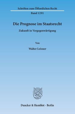 Die Prognose im Staatsrecht. von Leisner,  Walter