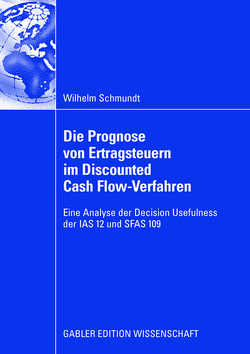 Die Prognose von Ertragsteuern im Discounted Cash Flow-Verfahren von Schmundt,  Wilhelm
