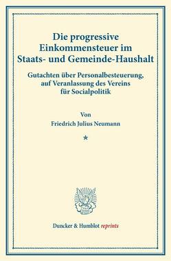 Die progressive Einkommensteuer im Staats- und Gemeinde-Haushalt. von Neumann,  Friedrich Julius