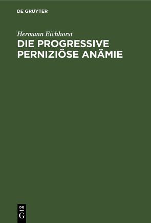 Die progressive perniziöse Anämie von Eichhorst,  Hermann