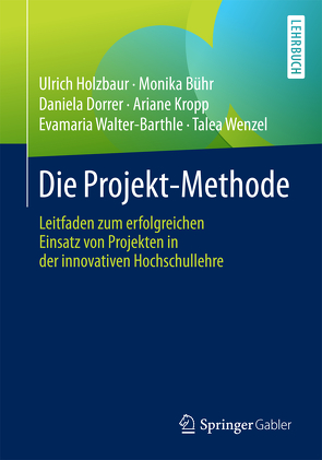 Die Projekt-Methode von Bühr,  Monika, Dorrer,  Daniela, Holzbaur,  Ulrich, Kropp,  Ariane, Walter-Barthle,  Evamaria, Wenzel,  Talea