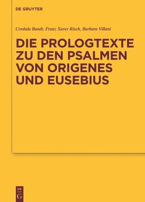 Die Prologtexte zu den Psalmen von Origenes und Eusebius von Bandt,  Cordula, Risch,  Franz Xaver, Villani,  Barbara