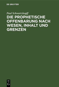 Die prophetische Offenbarung nach Wesen, Inhalt und Grenzen von Schwartzkopff,  Paul