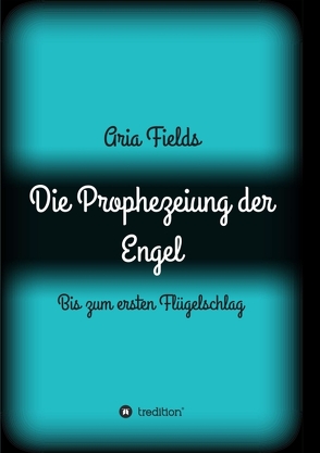 Die Prophezeiung der Engel von Fields,  Aria