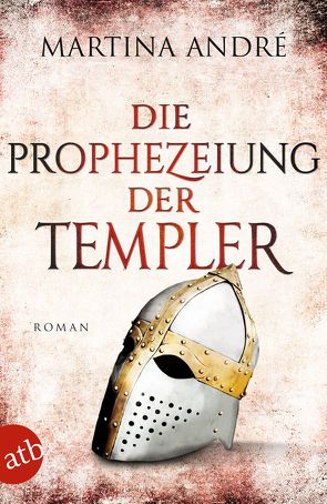 Die Prophezeiung der Templer von André,  Martina