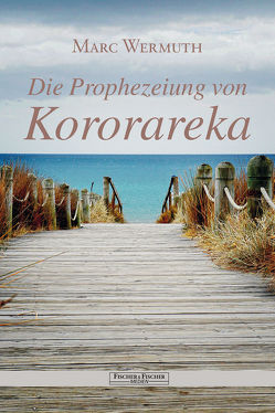 Die Prophezeiung von Kororareka von Wermuth,  Marc